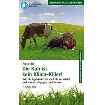 Die Kuh ist kein Klimakiller!: Wie die Agrarindustrie die Erde verwüstet und was wir dagegen tun können (Agrarkultur im 21. Jahrhundert)