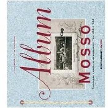 Album Mosso. Paesaggi, persone, avvenimenti tra '800 e '900