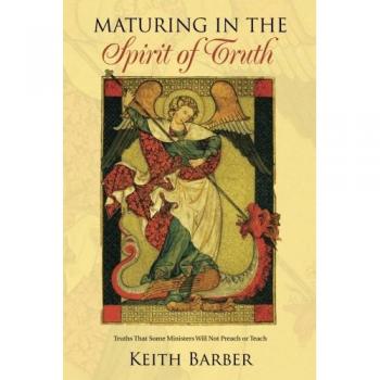 Maturing in the Spirit of Truth: Truths That Some Ministers Will Not Preach or Teach