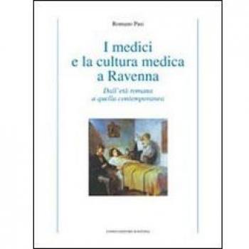I medici e la cultura medica a Ravenna. Dall'età romana a quella contemporanea
