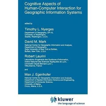 Cognitive Aspects of Human-Computer Interaction for Geographic Information Systems (NATO Science Series D:, 83, Band 83)