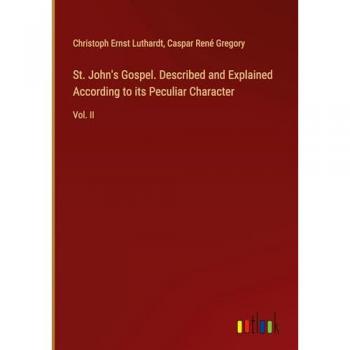 St. John's Gospel. Described and Explained According to its Peculiar Character