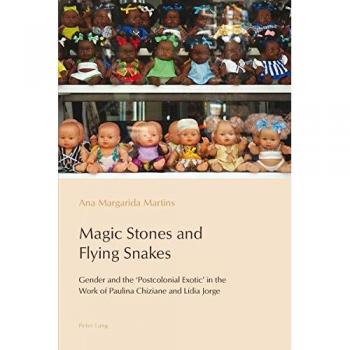 Magic Stones and Flying Snakes: Gender and the ‘Postcolonial Exotic’ in the Work of Paulina Chiziane and Lídia Jorge