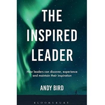 The Inspired Leader: How leaders can discover, experience and maintain their inspiration
