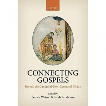 Connecting Gospels: Beyond the Canonical/Non-Canonical Divide