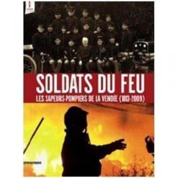 Soldats du feu : les sapeurs-pompiers de la Vendée : 1813-2009