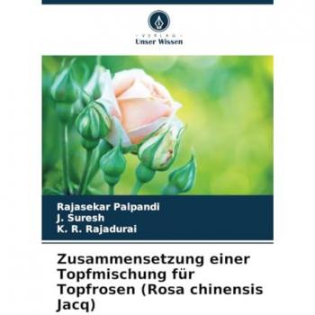 Palpandi, Rajasekar: Zusammensetzung einer Topfmischung für Topfrosen (Rosa chinensis Jacq)