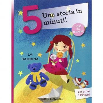 La bambina. Una storia in 5 minuti! Ediz. a colori