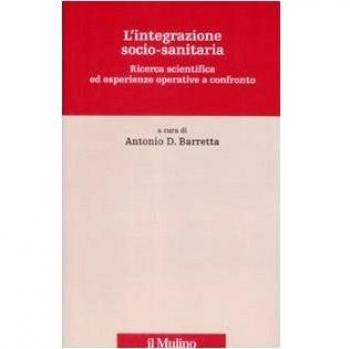 L' integrazione socio-sanitaria. Ricerca scientifica ed esperienze operative a confronto