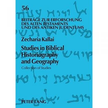 Studies in Biblical Historiography and Geography: Collection of Studies (Beiträge zur Erforschung des Alten Testaments und des Antiken Judentums)