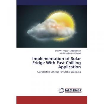 Sabbanwar, Srikant Rajesh: Implementation of Solar Fridge With Fast Chilling Application