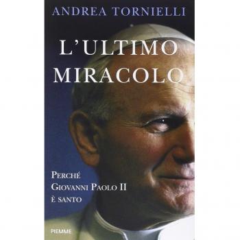 L' ultimo miracolo. Perché Giovanni Paolo II è santo