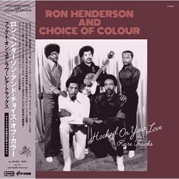Ron Henderson – Choice Of Colour: Hooked On Your Love – Rare Tracks – PLP7117 – P‑Vine Records – 2021 – Japan Soul/Funk Record