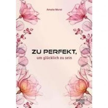 Amelie Morel Zu Perfekt, Um Glücklich Zu Sein
