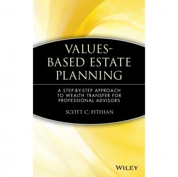 Values-Based Estate Planning: A Step-By-Step Approach to Wealth Transfer for Professional Advisors
