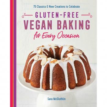 Gluten-Free Vegan Baking for Every Occasion: 75 Classics and New Creations to Celebrate