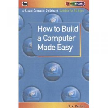 How to Build a Computer Made Easy-R. A. Penfold