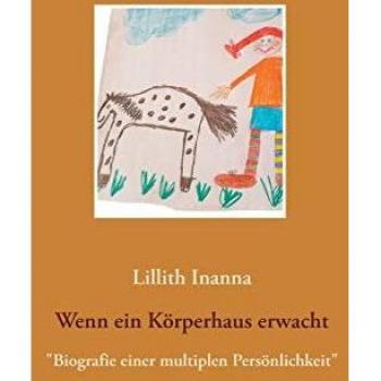 Lillith Inanna Wenn Ein Körperhaus Erwacht: Biografie Einer Multiplen Persönlichkeit