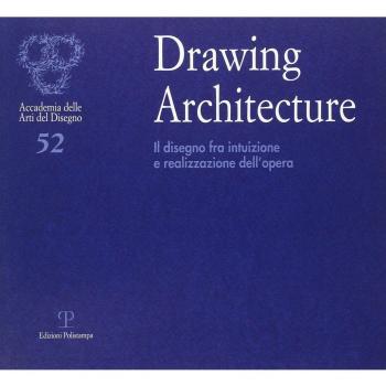 Drawing architecture. Il disegno fra intuizione e realizzazione dell'opera. Catalogo della mostra