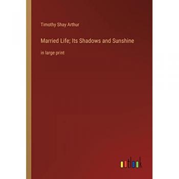 Married Life; Its Shadows and Sunshine: in large print