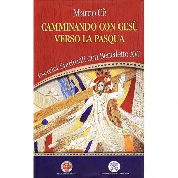 Camminando con Gesù verso la Pasqua. Esercizi spirituali con Benedetto XVI