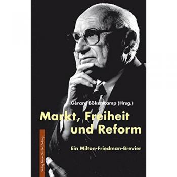 Markt, Freiheit und Reform: Ein Milton-Friedman-Brevier