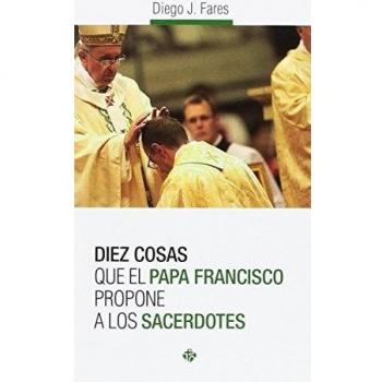 Diez cosas que el papa Francisco propone a los sacerdotes