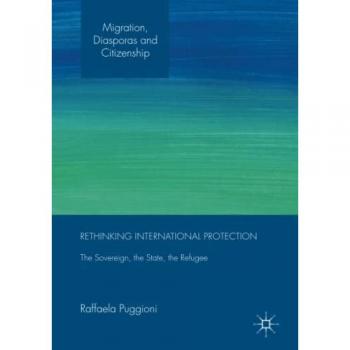 Puggioni, Raffaela: Rethinking International Protection