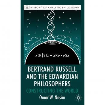 Bertrand Russell and the Edwardian Philosophers: Constructing the World