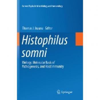 Histophilus somni: Biology, Molecular Basis of Pathogenesis, and Host Immunity (Current Topics in Microbiology and Immunology, Band 396)