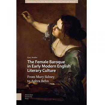 The Female Baroque in Early Modern English Literary Culture: From Mary Sidney to Aphra Behn