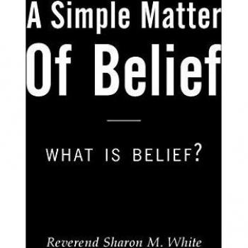White, Reverend Sharon M.: A Simple Matter of Belief