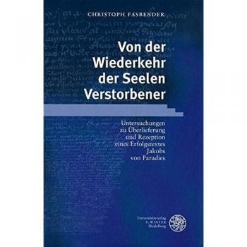 Von der Wiederkehr der Seelen Verstorbener: Untersuchungen zu Überlieferung und Rezeption eines Erfolgstextes Jakobs von Paradies