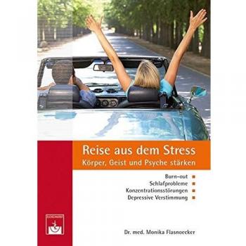 Monika Flasnoecker Reise Aus Dem Stress: Körper, Geist Und Psyche Stärken