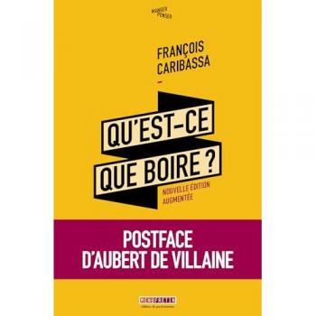 Qu'Est-Ce-Que Boire ? Nouvelle Édition Augmentée: Critique De La Dégustation Des Vins
