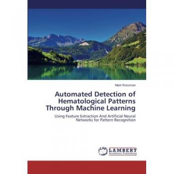 Automated Detection of Hematological Patterns Through Machine Learning: Using Feature Extraction And Artificial Neural Networks for Pattern Recognition