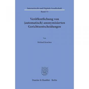 Veröffentlichung von (automatisch) anonymisierten Gerichtsentscheidungen (Internetrecht und Digitale Gesellschaft)