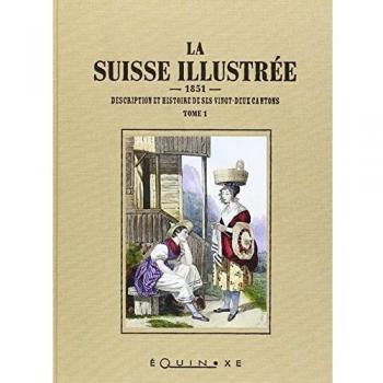 La Suisse Illustree Tome 1 Et Tome 2 Description Et Histoire De Ses Vingt Deux Cantons 1851