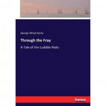 Through the Fray: A Tale of the Luddite Riots