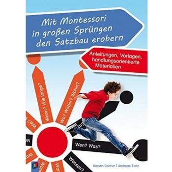 Mit Montessori in großen Sprüngen den Satzbau erobern: Anleitungen, Vorlagen, handlungsorientierte Materialien