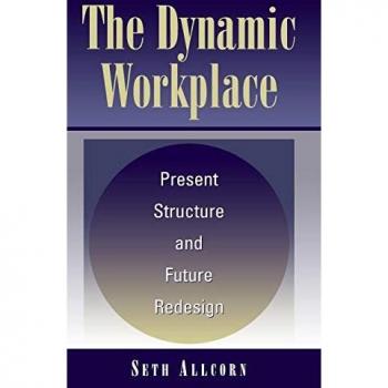 The Dynamic Workplace: Present Structure and Future Redesign
