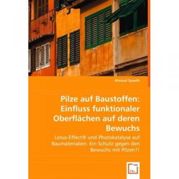 Pilze auf Baustoffen: Einfluss funktionaler Oberflächen auf deren Bewuchs
