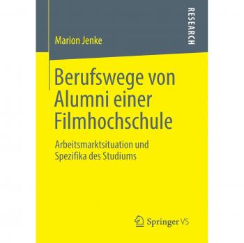 Berufswege von Alumni einer Filmhochschule: Arbeitsmarktsituation und Spezifika des Studiums