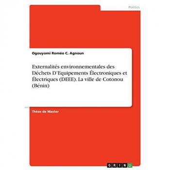 Externalités environnementales des Déchets D¿Equipements Électroniques et Électriques (DEEE). La ville de Cotonou (Bénin)