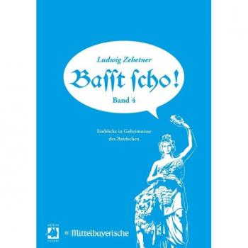 Basst scho! Band 4: Geheimnisse des Bairischen