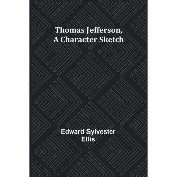 Thomas Jefferson A Character Sketch