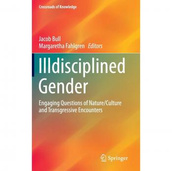 Illdisciplined Gender: Engaging Questions of Nature/Culture and Transgressive Encounters (Crossroads of Knowledge)