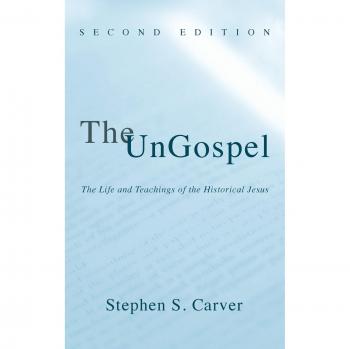 The UnGospel: The Life and Teachings of the Historical Jesus, Second Edition
