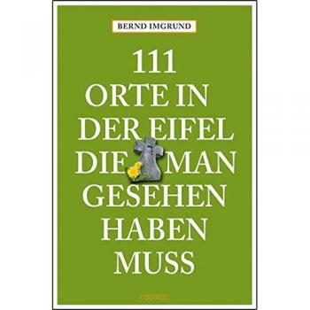 111 Orte in der Eifel, die man gesehen haben muss