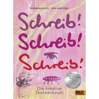 Katarina Kuick Schreib! Schreib! Schreib!: Die Kreative Textwerkstatt